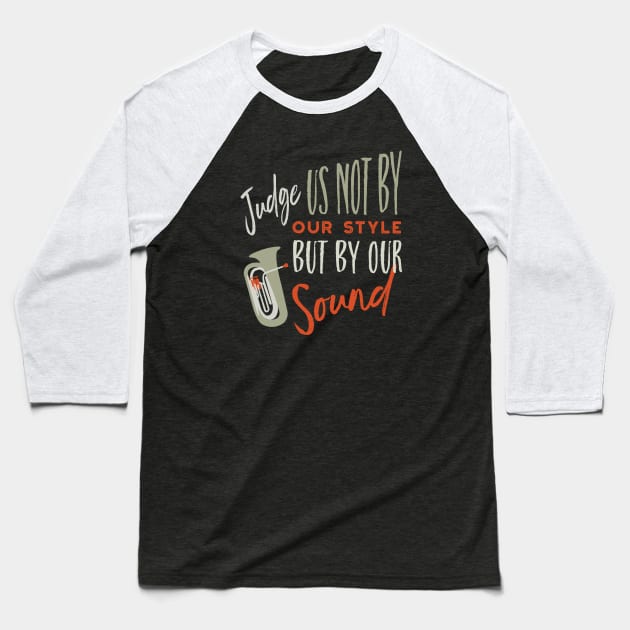 Tuba Judge Us Not By Our Style Baseball T-Shirt by whyitsme